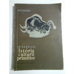   INTRODUCERE  IN  ISTORIA  CULTURII  PRIMITIVE  -  M. O.  KOSVEN  